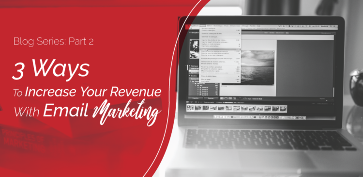 3 ways to increase your revenue with email marketing