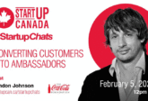 Startup Canada Startup Chats Converting Customers into Ambassadors