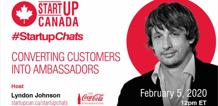 Startup Canada Startup Chats Converting Customers into Ambassadors