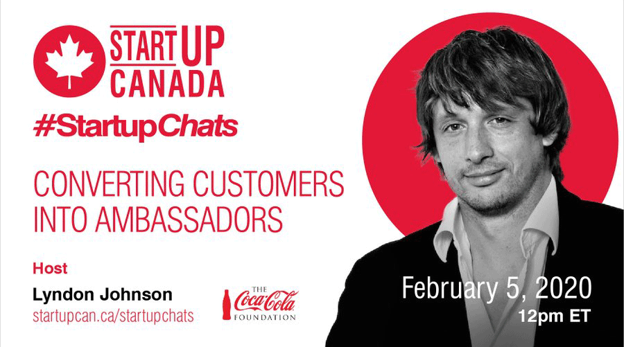 Startup Canada Startup Chats Converting Customers into Ambassadors